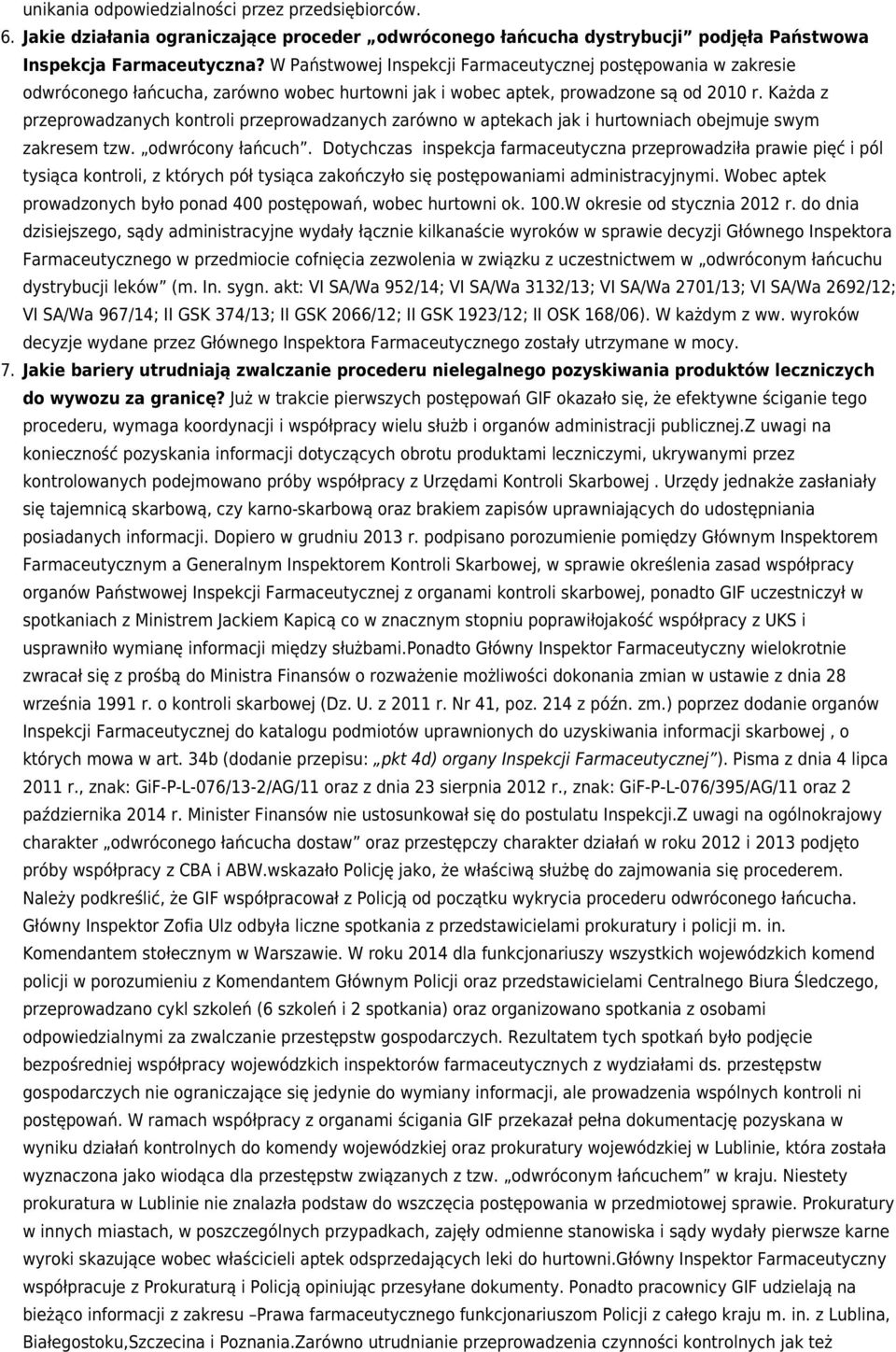 Każda z przeprowadzanych kontroli przeprowadzanych zarówno w aptekach jak i hurtowniach obejmuje swym zakresem tzw. odwrócony łańcuch.