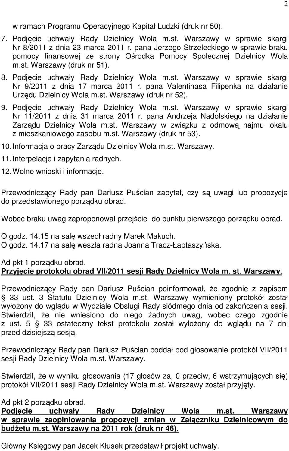 pana Valentinasa Filipenka na działanie Urzędu Dzielnicy Wola m.st. Warszawy (druk nr 52). 9. Podjęcie uchwały Rady Dzielnicy Wola m.st. Warszawy w sprawie skargi Nr 11/2011 z dnia 31 marca 2011 r.