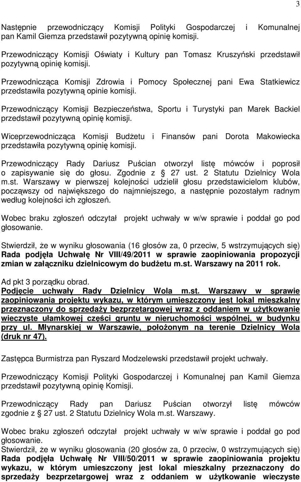 Przewodnicząca Komisji Zdrowia i Pomocy Społecznej pani Ewa Statkiewicz przedstawiła pozytywną opinie komisji.