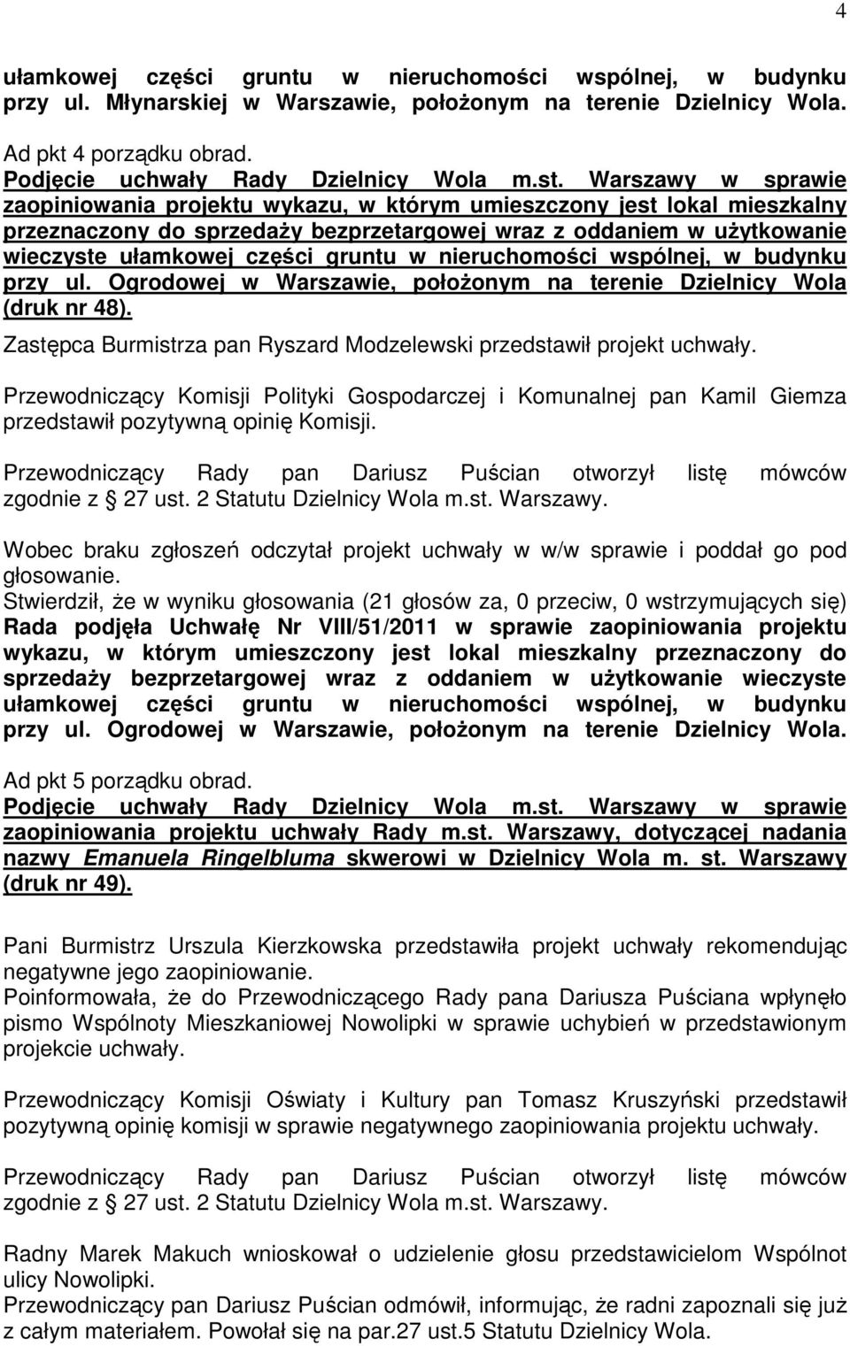 w nieruchomości wspólnej, w budynku przy ul. Ogrodowej w Warszawie, połoŝonym na terenie Dzielnicy Wola (druk nr 48). Zastępca Burmistrza pan Ryszard Modzelewski przedstawił projekt uchwały.