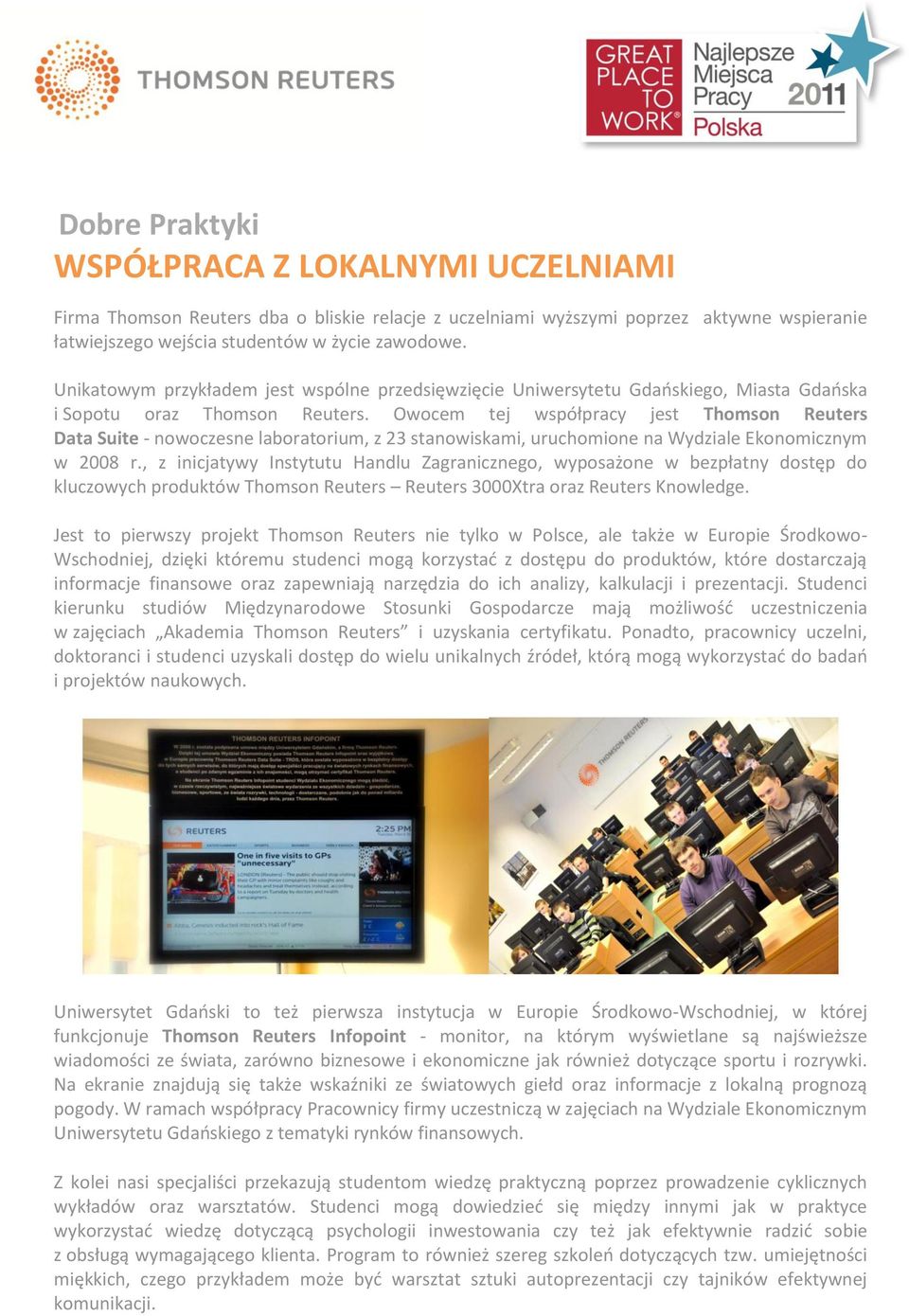 Owocem tej współpracy jest Thomson Reuters Data Suite - nowoczesne laboratorium, z 23 stanowiskami, uruchomione na Wydziale Ekonomicznym w 2008 r.