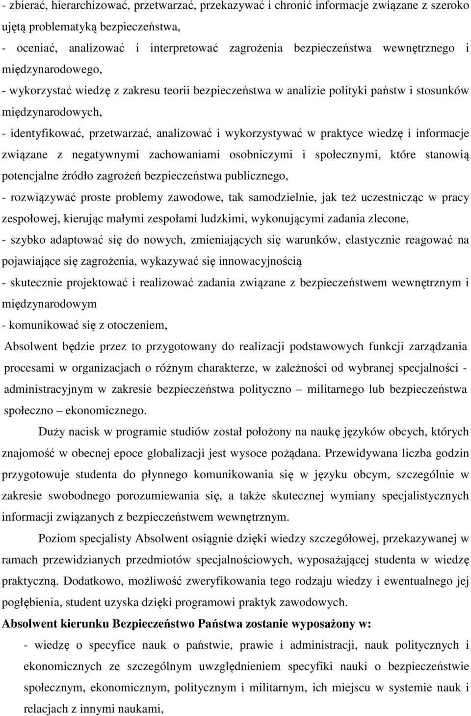 w praktyce wiedzę i informacje związane z negatywnymi zachowaniami osobniczymi i społecznymi, które stanowią potencjalne źródło zagrożeń bezpieczeństwa publicznego, - rozwiązywać proste problemy