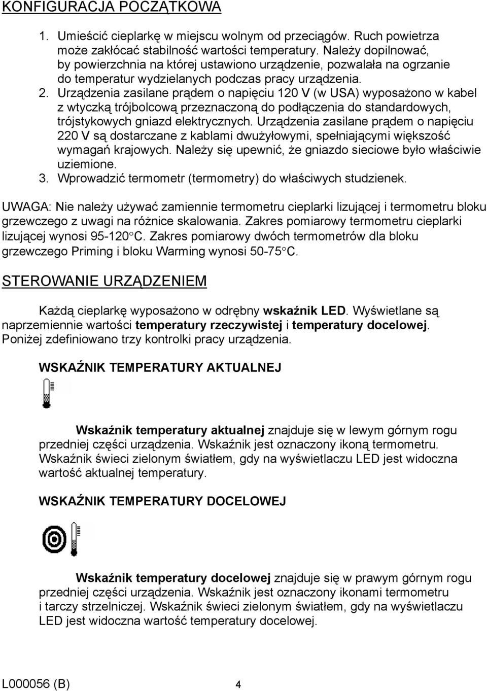 Urządzenia zasilane prądem o napięciu 120 V (w USA) wyposażono w kabel z wtyczką trójbolcową przeznaczoną do podłączenia do standardowych, trójstykowych gniazd elektrycznych.