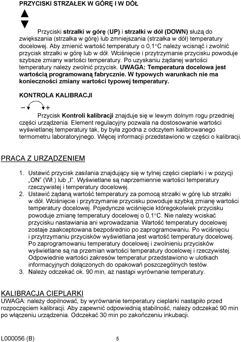 Po uzyskaniu żądanej wartości temperatury należy zwolnić przycisk. UWAGA: Temperatura docelowa jest wartością programowaną fabrycznie.