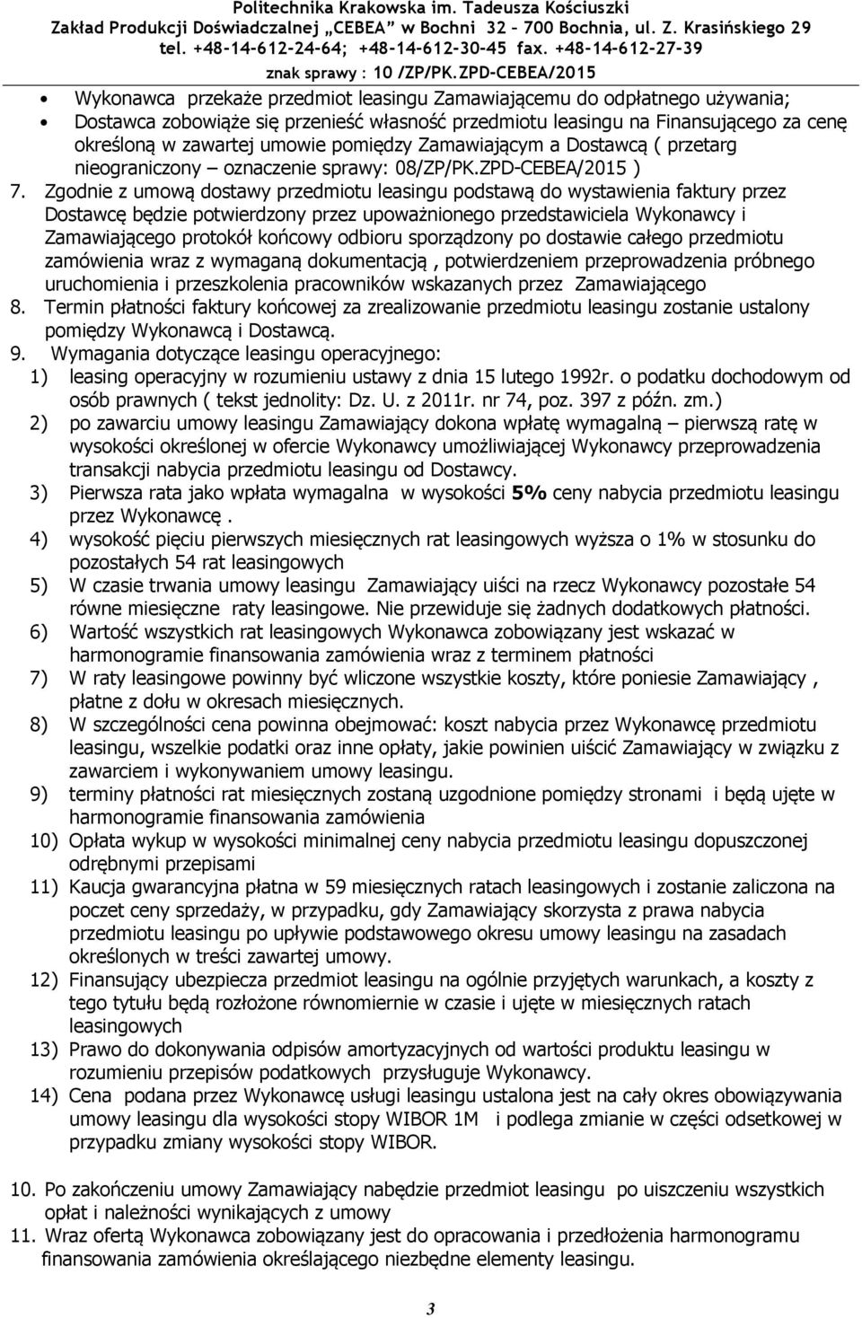 Zgdnie z umwą dstawy przedmitu leasingu pdstawą d wystawienia faktury przez Dstawcę będzie ptwierdzny przez upważnineg przedstawiciela Wyknawcy i Zamawiająceg prtkół kńcwy dbiru sprządzny p dstawie