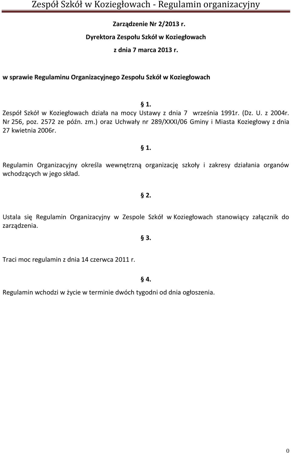 ) oraz Uchwały nr 289/XXXI/06 Gminy i Miasta Koziegłowy z dnia 27 kwietnia 2006r. 1.