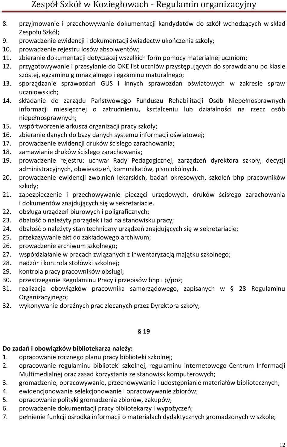 przygotowywanie i przesyłanie do OKE list uczniów przystępujących do sprawdzianu po klasie szóstej, egzaminu gimnazjalnego i egzaminu maturalnego; 13.