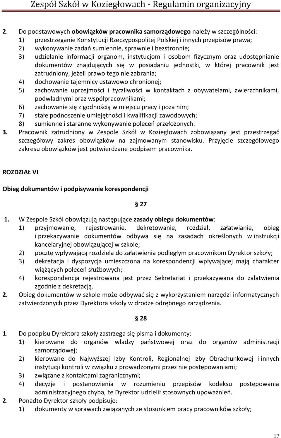 jeżeli prawo tego nie zabrania; 4) dochowanie tajemnicy ustawowo chronionej; 5) zachowanie uprzejmości i życzliwości w kontaktach z obywatelami, zwierzchnikami, podwładnymi oraz współpracownikami; 6)