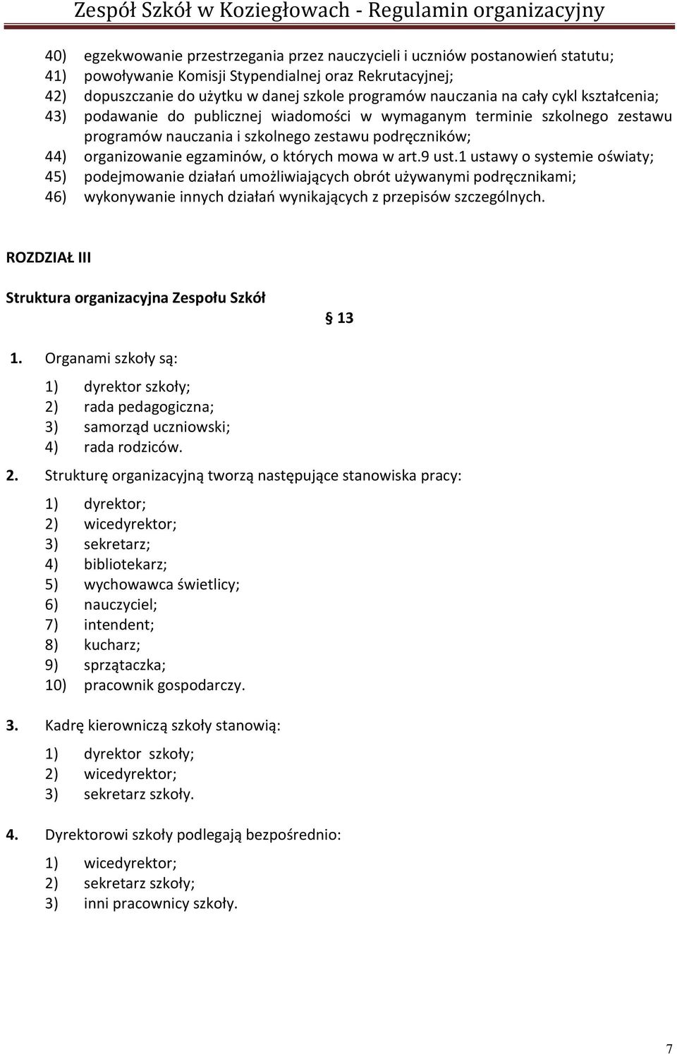 których mowa w art.9 ust.1 ustawy o systemie oświaty; 45) podejmowanie działań umożliwiających obrót używanymi podręcznikami; 46) wykonywanie innych działań wynikających z przepisów szczególnych.