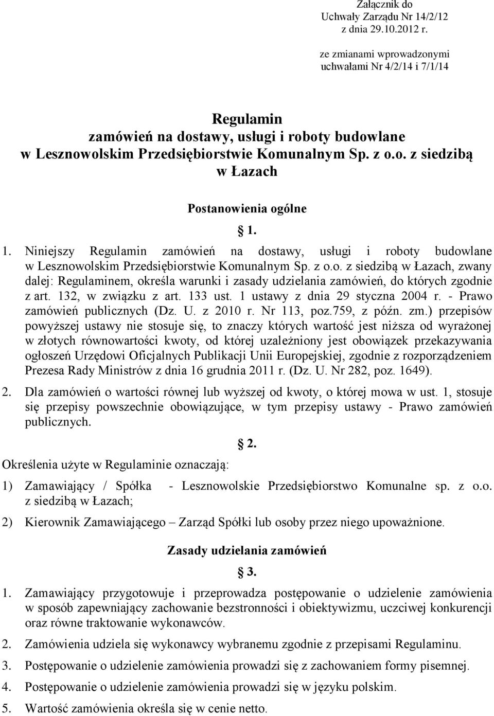 1. Niniejszy Regulamin zamówień na dostawy, usługi i roboty budowlane w Lesznowolskim Przedsiębiorstwie Komunalnym Sp. z o.o. z siedzibą w Łazach, zwany dalej: Regulaminem, określa warunki i zasady udzielania zamówień, do których zgodnie z art.