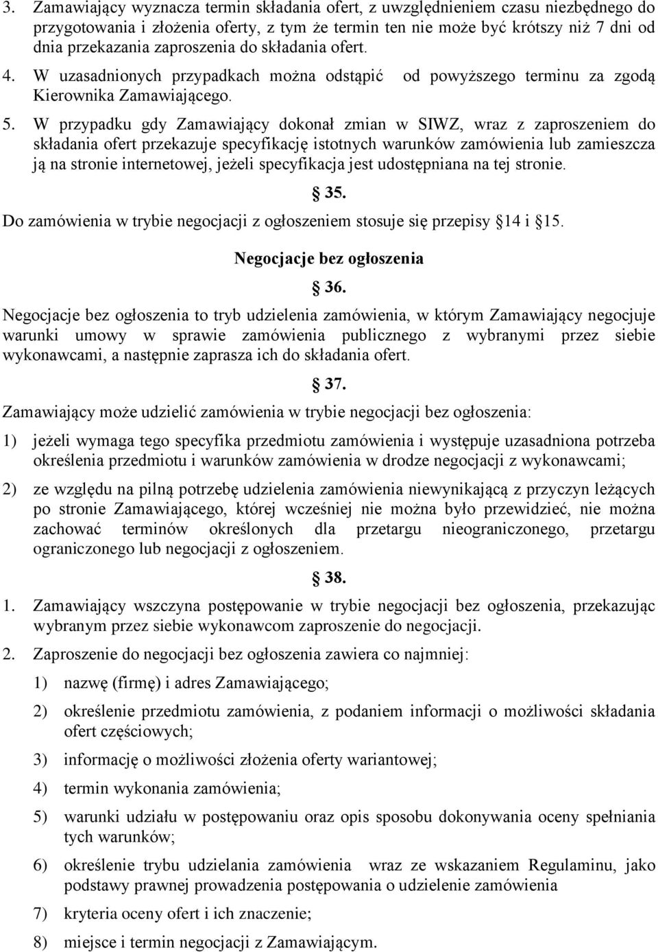 W przypadku gdy Zamawiający dokonał zmian w SIWZ, wraz z zaproszeniem do składania ofert przekazuje specyfikację istotnych warunków zamówienia lub zamieszcza ją na stronie internetowej, jeżeli