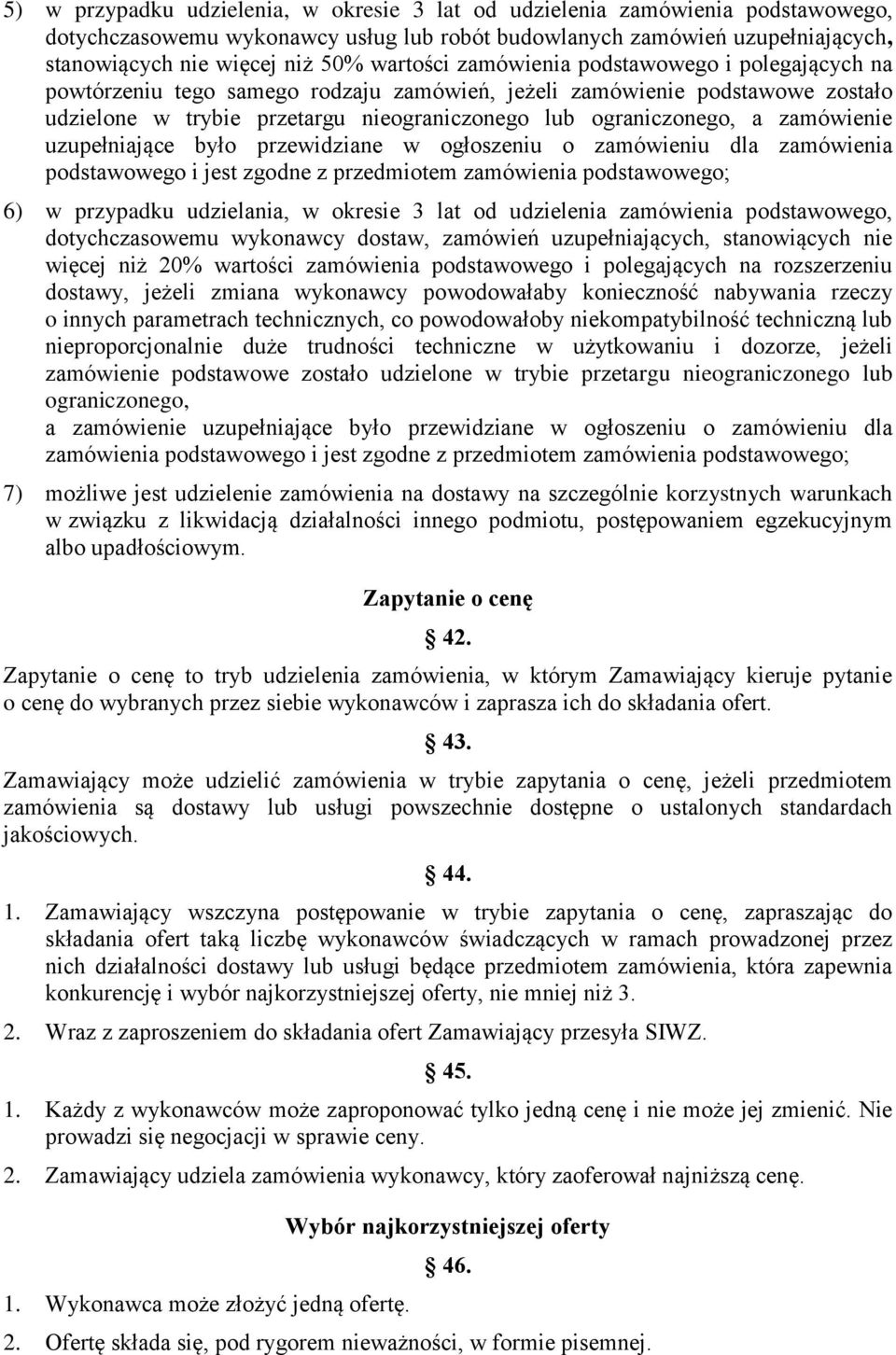 zamówienie uzupełniające było przewidziane w ogłoszeniu o zamówieniu dla zamówienia podstawowego i jest zgodne z przedmiotem zamówienia podstawowego; 6) w przypadku udzielania, w okresie 3 lat od