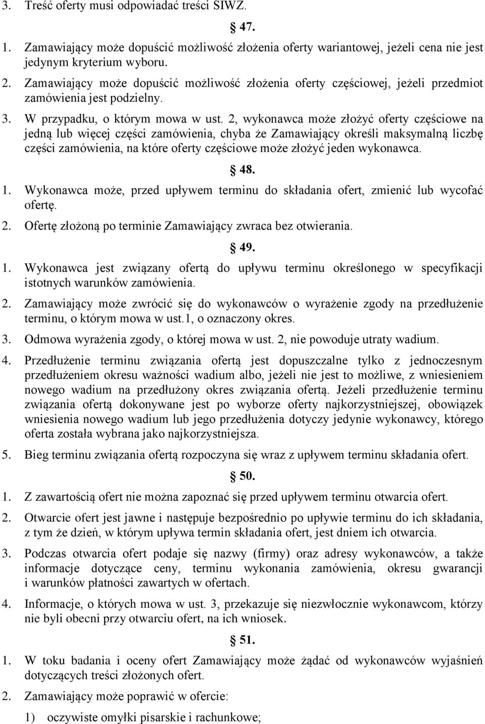 2, wykonawca może złożyć oferty częściowe na jedną lub więcej części zamówienia, chyba że Zamawiający określi maksymalną liczbę części zamówienia, na które oferty częściowe może złożyć jeden