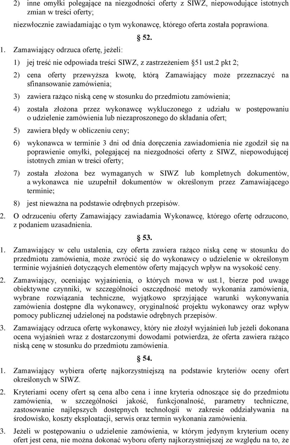 2 pkt 2; 2) cena oferty przewyższa kwotę, którą Zamawiający może przeznaczyć na sfinansowanie zamówienia; 3) zawiera rażąco niską cenę w stosunku do przedmiotu zamówienia; 4) została złożona przez