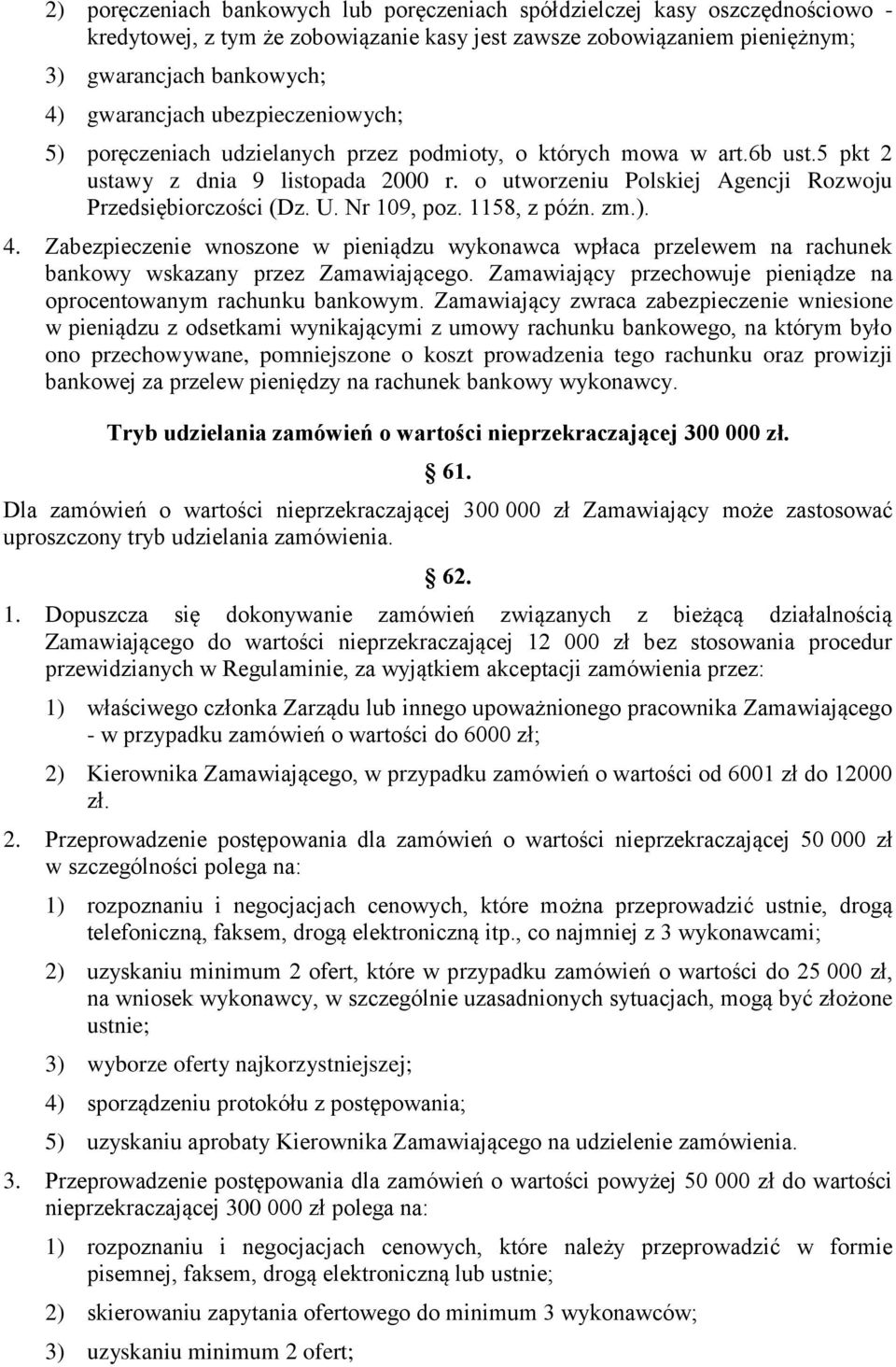 Nr 109, poz. 1158, z późn. zm.). 4. Zabezpieczenie wnoszone w pieniądzu wykonawca wpłaca przelewem na rachunek bankowy wskazany przez Zamawiającego.