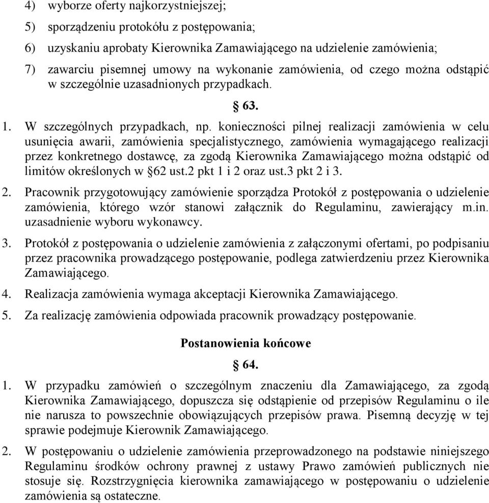 konieczności pilnej realizacji zamówienia w celu usunięcia awarii, zamówienia specjalistycznego, zamówienia wymagającego realizacji przez konkretnego dostawcę, za zgodą Kierownika Zamawiającego można