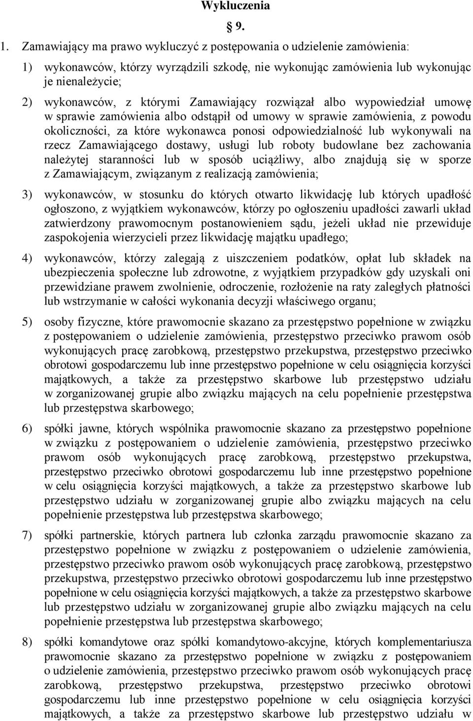 odstąpił od umowy w sprawie zamówienia, z powodu okoliczności, za które wykonawca ponosi odpowiedzialność lub wykonywali na rzecz Zamawiającego dostawy, usługi lub roboty budowlane bez zachowania