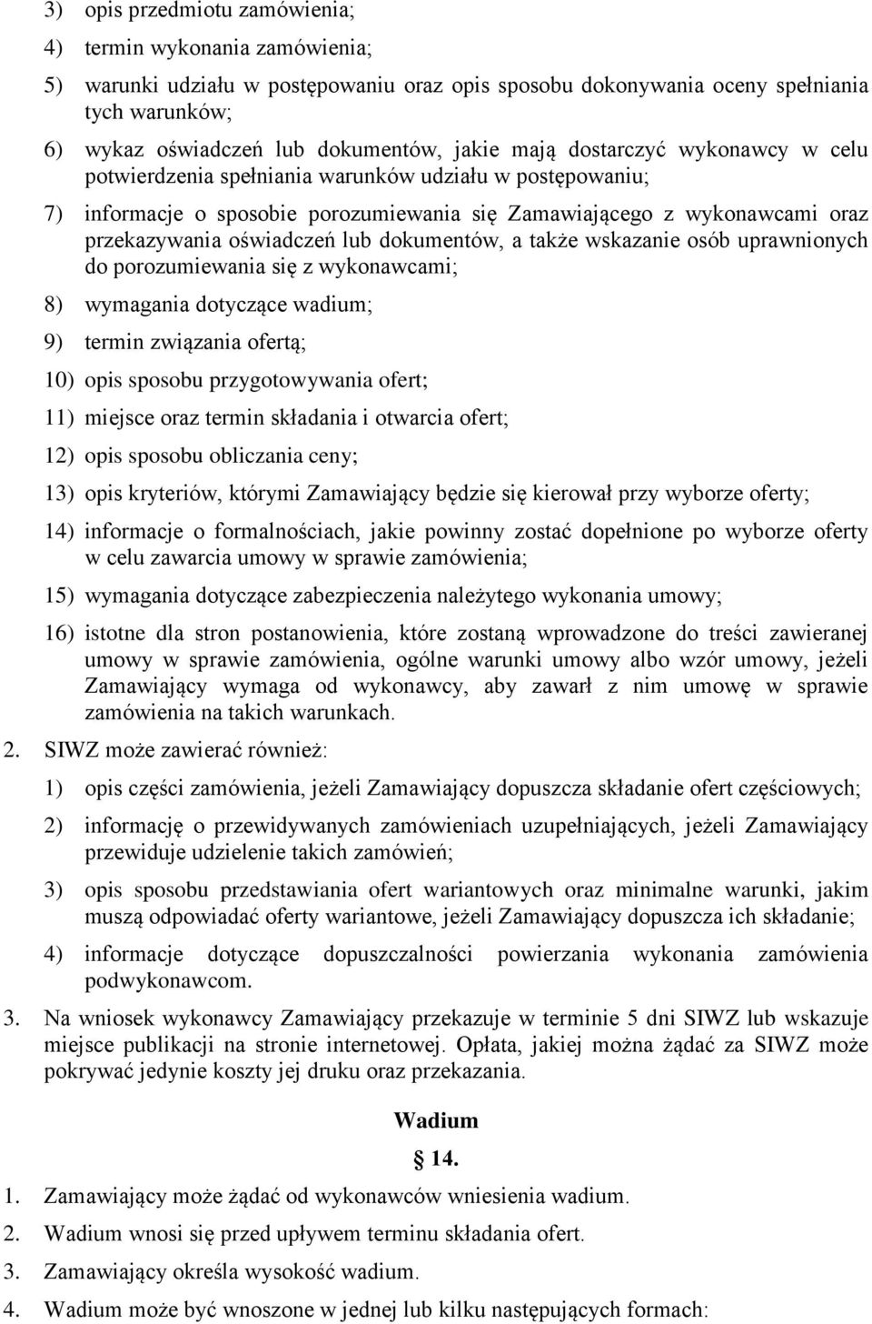 lub dokumentów, a także wskazanie osób uprawnionych do porozumiewania się z wykonawcami; 8) wymagania dotyczące wadium; 9) termin związania ofertą; 10) opis sposobu przygotowywania ofert; 11) miejsce