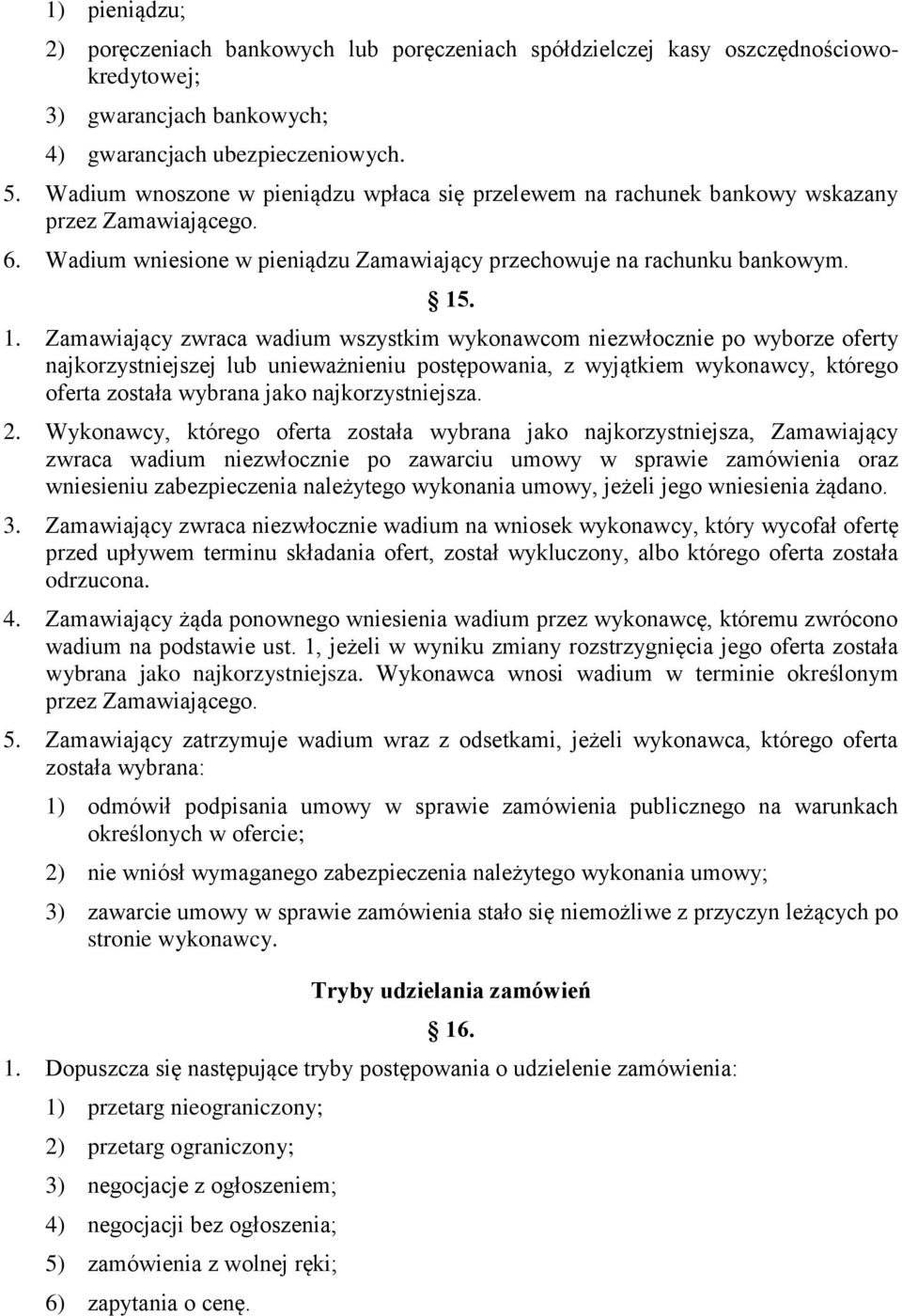 . 1. Zamawiający zwraca wadium wszystkim wykonawcom niezwłocznie po wyborze oferty najkorzystniejszej lub unieważnieniu postępowania, z wyjątkiem wykonawcy, którego oferta została wybrana jako