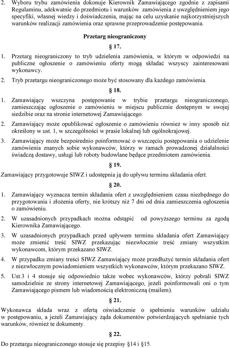 . 1. Przetarg nieograniczony to tryb udzielenia zamówienia, w którym w odpowiedzi na publiczne ogłoszenie o zamówieniu oferty mogą składać wszyscy zainteresowani wykonawcy. 2.