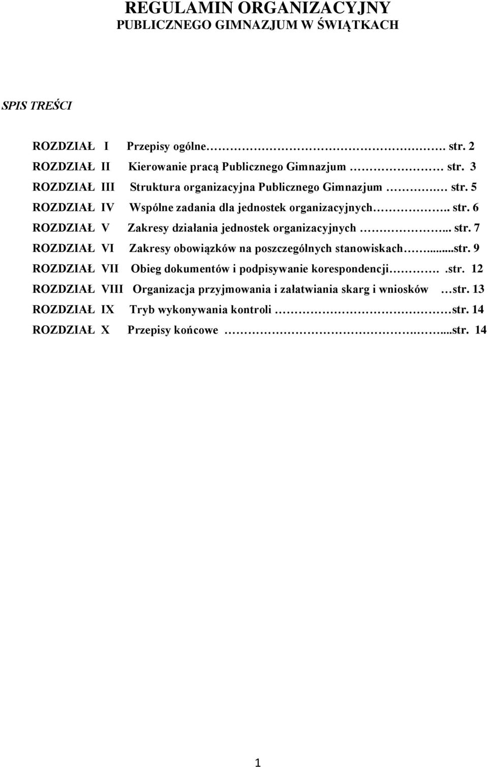 .. str. 7 ROZDZIAŁ VI Zakresy obowiązków na poszczególnych stanowiskach...str. 9 ROZDZIAŁ VII Obieg dokumentów i podpisywanie korespondencji..str. 12 ROZDZIAŁ VIII Organizacja przyjmowania i załatwiania skarg i wniosków str.