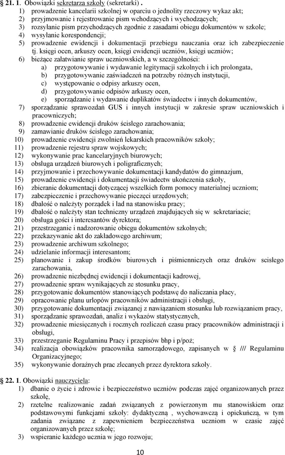 obiegu dokumentów w szkole; 4) wysyłanie korespondencji; 5) prowadzenie ewidencji i dokumentacji przebiegu nauczania oraz ich zabezpieczenie tj.