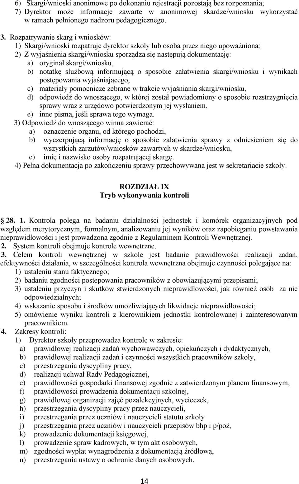 skargi/wniosku, b) notatkę służbową informującą o sposobie załatwienia skargi/wniosku i wynikach postępowania wyjaśniającego, c) materiały pomocnicze zebrane w trakcie wyjaśniania skargi/wniosku, d)