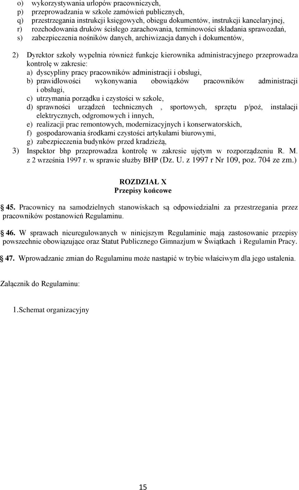 administracyjnego przeprowadza kontrolę w zakresie: a) dyscypliny pracy pracowników administracji i obsługi, b) prawidłowości wykonywania obowiązków pracowników administracji i obsługi, c) utrzymania