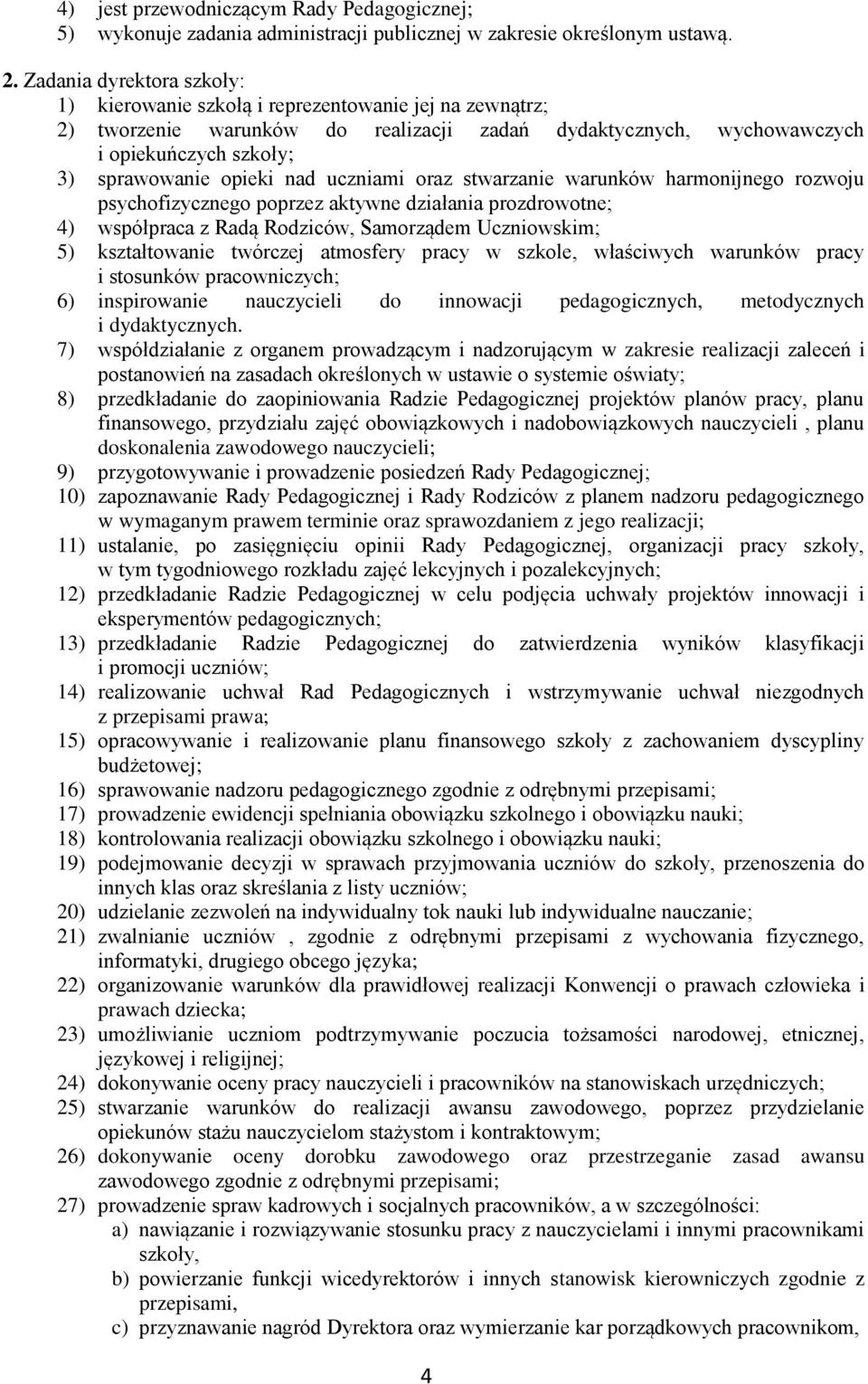 nad uczniami oraz stwarzanie warunków harmonijnego rozwoju psychofizycznego poprzez aktywne działania prozdrowotne; 4) współpraca z Radą Rodziców, Samorządem Uczniowskim; 5) kształtowanie twórczej