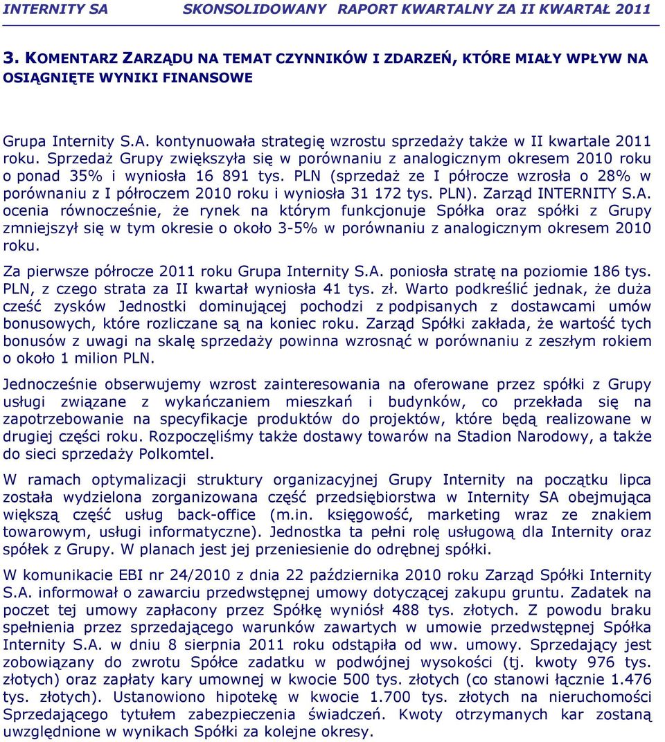 PLN (sprzedaŝ ze I półrocze wzrosła o 28% w porównaniu z I półroczem 2010 roku i wyniosła 31 172 tys. PLN). Zarząd INTERNITY S.A.