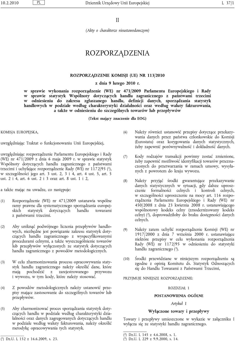 zgłaszanego handlu, definicji danych, sporządzania statystyk handlowych w podziale według charakterystyki działalności oraz według waluty fakturowania, a także w odniesieniu do szczególnych towarów