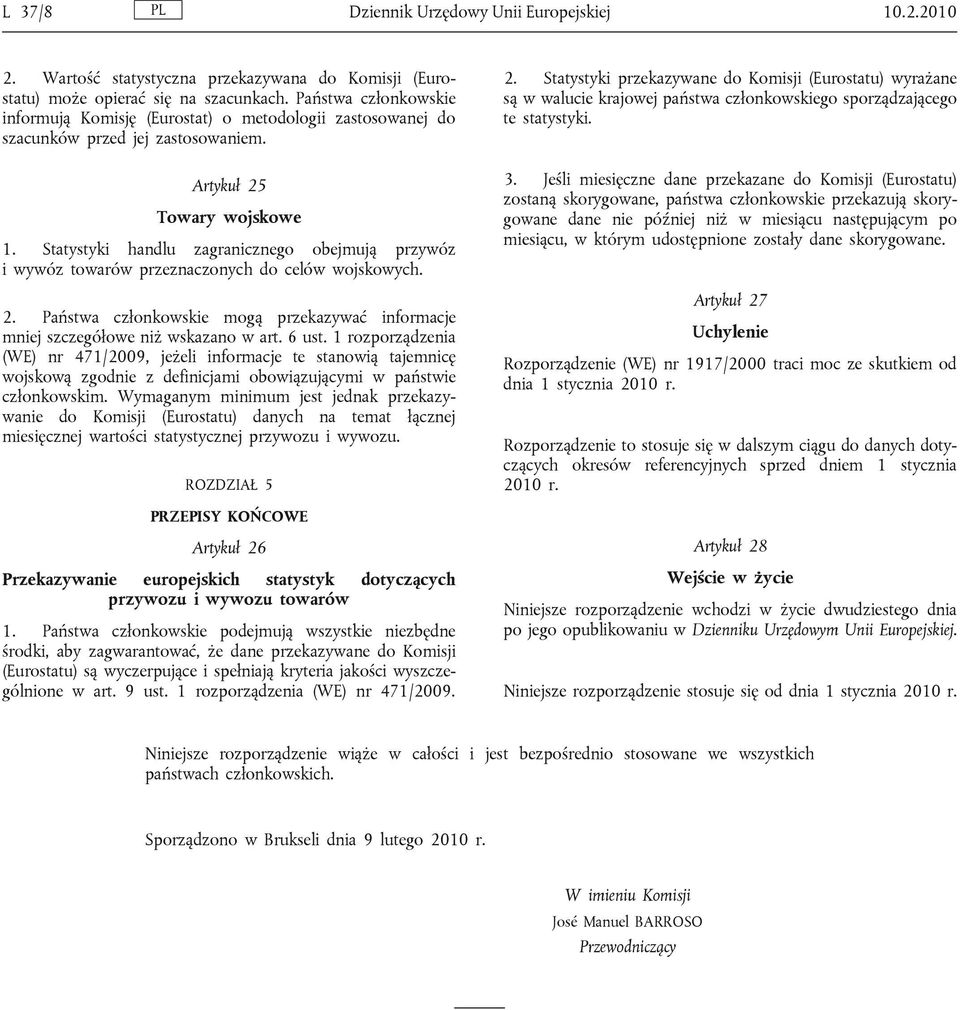 Statystyki handlu zagranicznego obejmują przywóz i wywóz towarów przeznaczonych do celów wojskowych. 2. Państwa członkowskie mogą przekazywać informacje mniej szczegółowe niż wskazano w art. 6 ust.