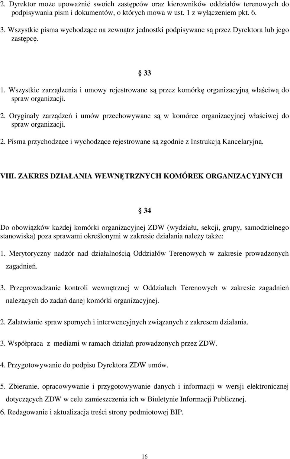 Wszystkie zarządzenia i umowy rejestrowane są przez komórkę organizacyjną właściwą do spraw organizacji. 2.