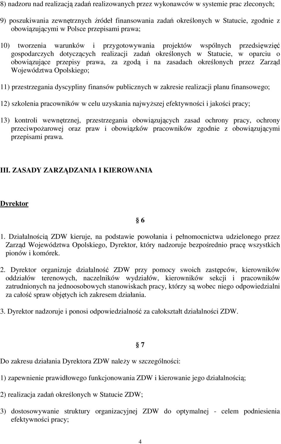 przepisy prawa, za zgodą i na zasadach określonych przez Zarząd Województwa Opolskiego; 11) przestrzegania dyscypliny finansów publicznych w zakresie realizacji planu finansowego; 12) szkolenia