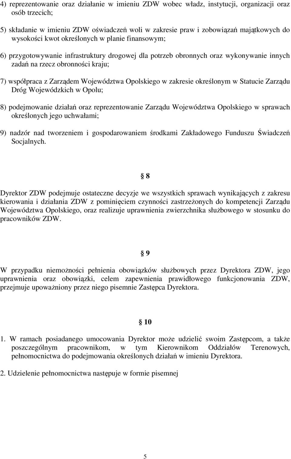 Województwa Opolskiego w zakresie określonym w Statucie Zarządu Dróg Wojewódzkich w Opolu; 8) podejmowanie działań oraz reprezentowanie Zarządu Województwa Opolskiego w sprawach określonych jego