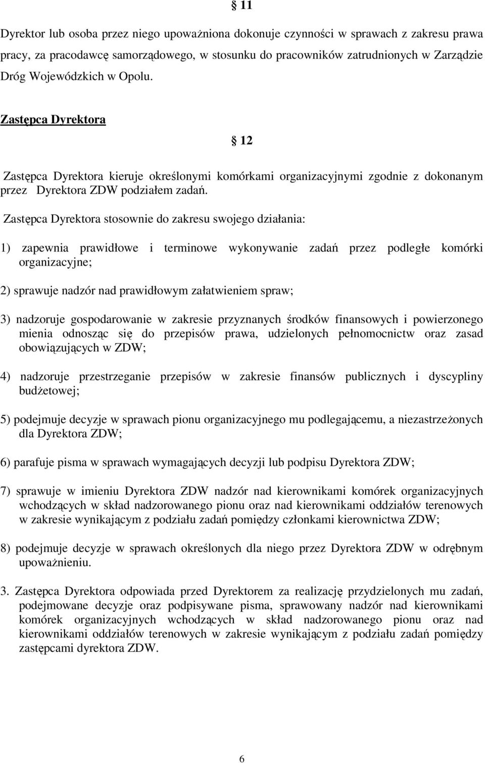 Zastępca Dyrektora stosownie do zakresu swojego działania: 1) zapewnia prawidłowe i terminowe wykonywanie zadań przez podległe komórki organizacyjne; 2) sprawuje nadzór nad prawidłowym załatwieniem