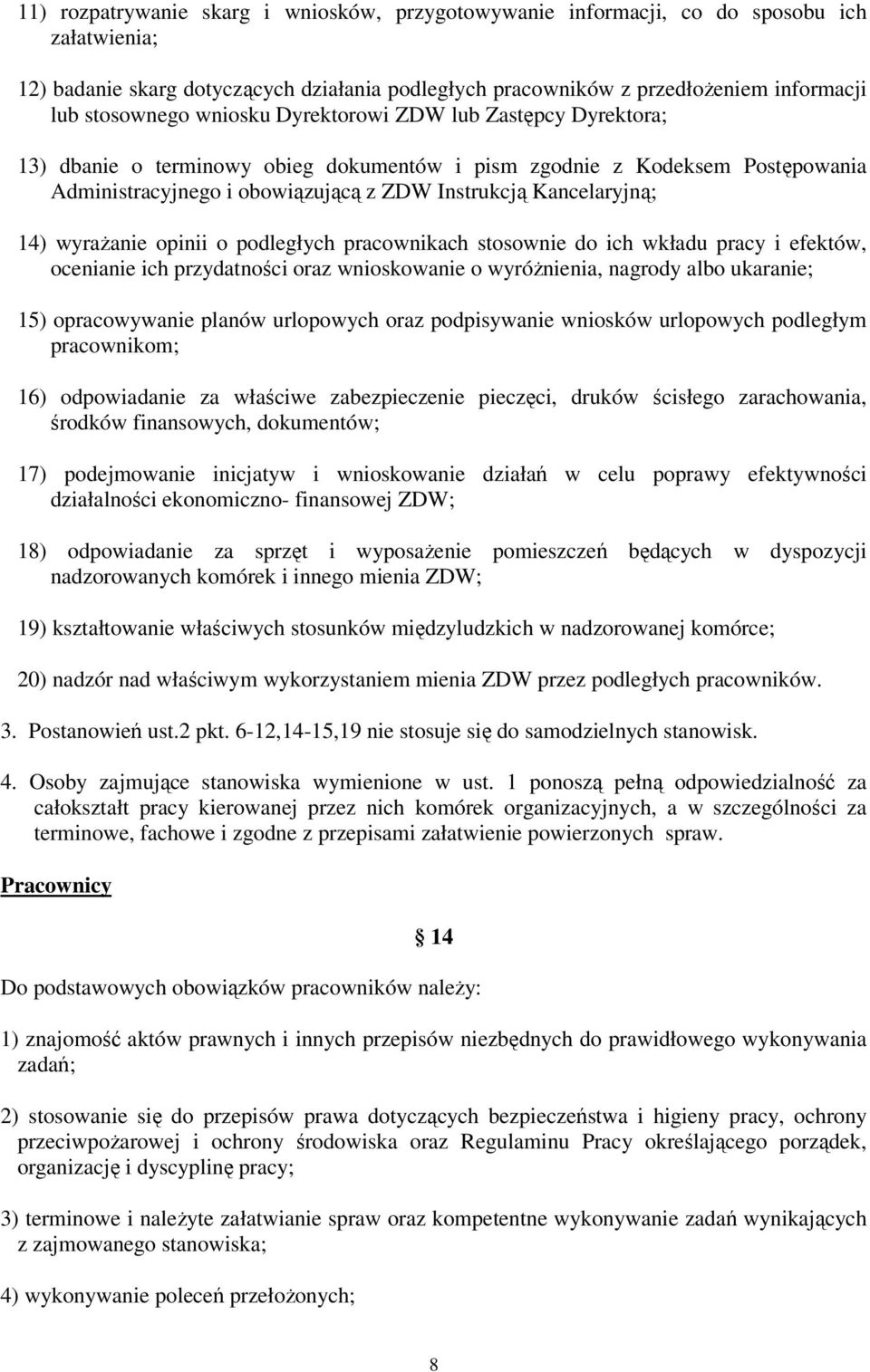 wyrażanie opinii o podległych pracownikach stosownie do ich wkładu pracy i efektów, ocenianie ich przydatności oraz wnioskowanie o wyróżnienia, nagrody albo ukaranie; 15) opracowywanie planów