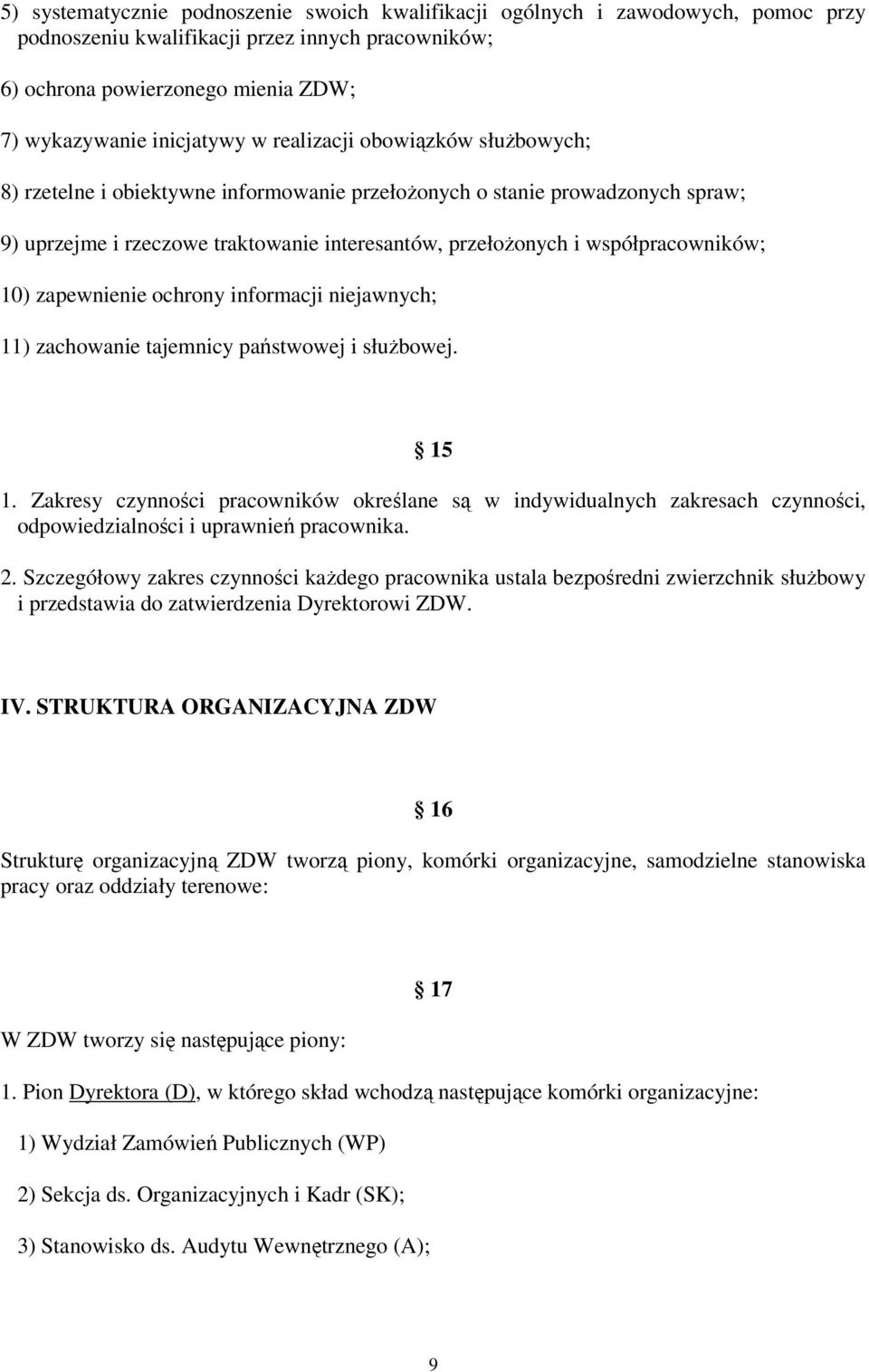 zapewnienie ochrony informacji niejawnych; 11) zachowanie tajemnicy państwowej i służbowej. 15 1.