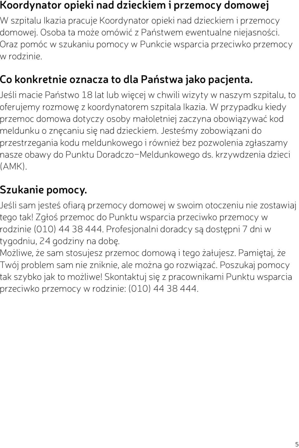 Jeśli macie Państwo 18 lat lub więcej w chwili wizyty w naszym szpitalu, to oferujemy rozmowę z koordynatorem szpitala Ikazia.