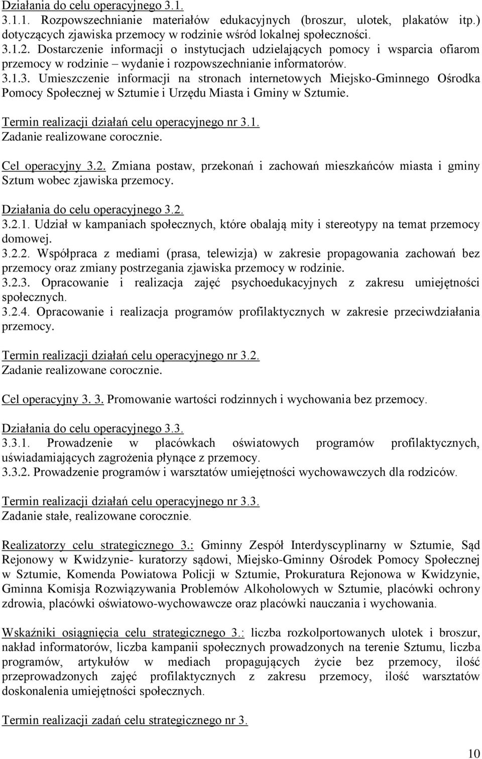 1.3. Umieszczenie informacji na stronach internetowych Miejsko-Gminnego Ośrodka Pomocy Społecznej w Sztumie i Urzędu Miasta i Gminy w Sztumie. Termin realizacji działań celu operacyjnego nr 3.1. Zadanie realizowane corocznie.