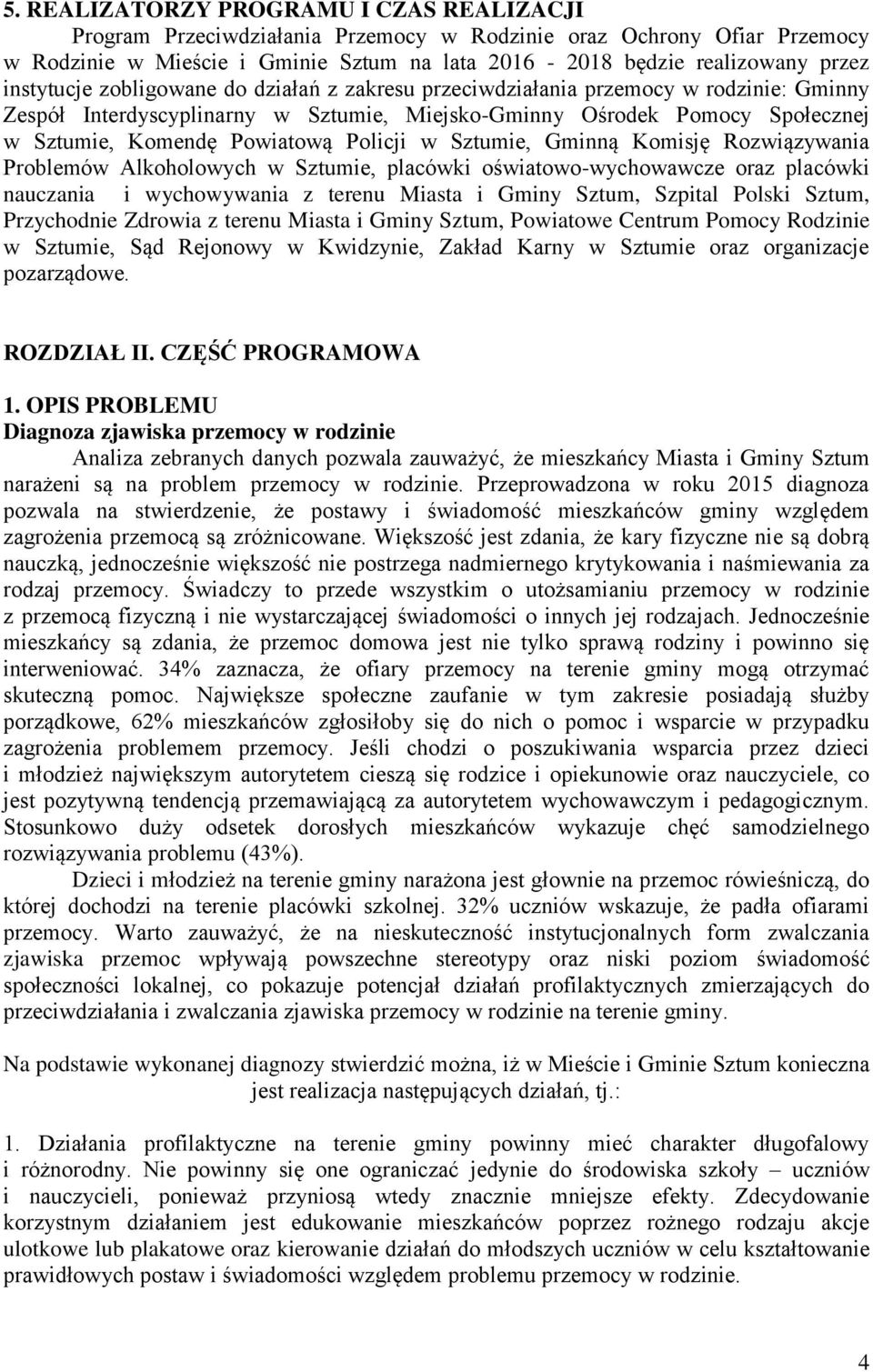 Policji w Sztumie, Gminną Komisję Rozwiązywania Problemów Alkoholowych w Sztumie, placówki oświatowo-wychowawcze oraz placówki nauczania i wychowywania z terenu Miasta i Gminy Sztum, Szpital Polski