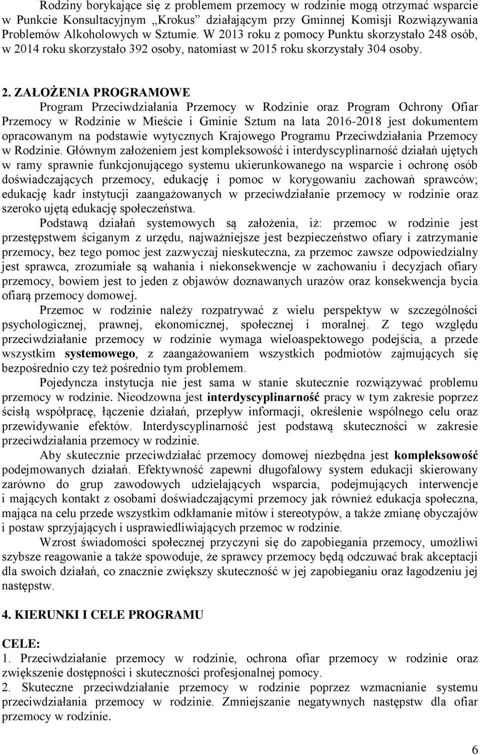 oraz Program Ochrony Ofiar Przemocy w Rodzinie w Mieście i Gminie Sztum na lata 2016-2018 jest dokumentem opracowanym na podstawie wytycznych Krajowego Programu Przeciwdziałania Przemocy w Rodzinie.