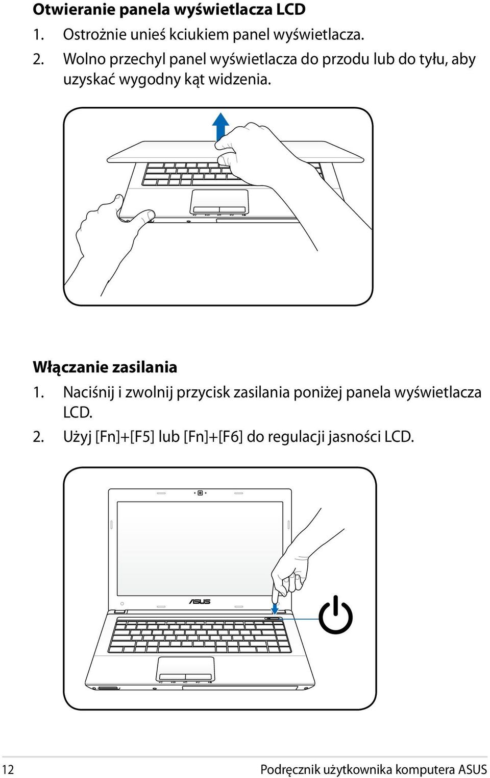 Włączanie zasilania 1. Naciśnij i zwolnij przycisk zasilania poniżej panela wyświetlacza LCD.