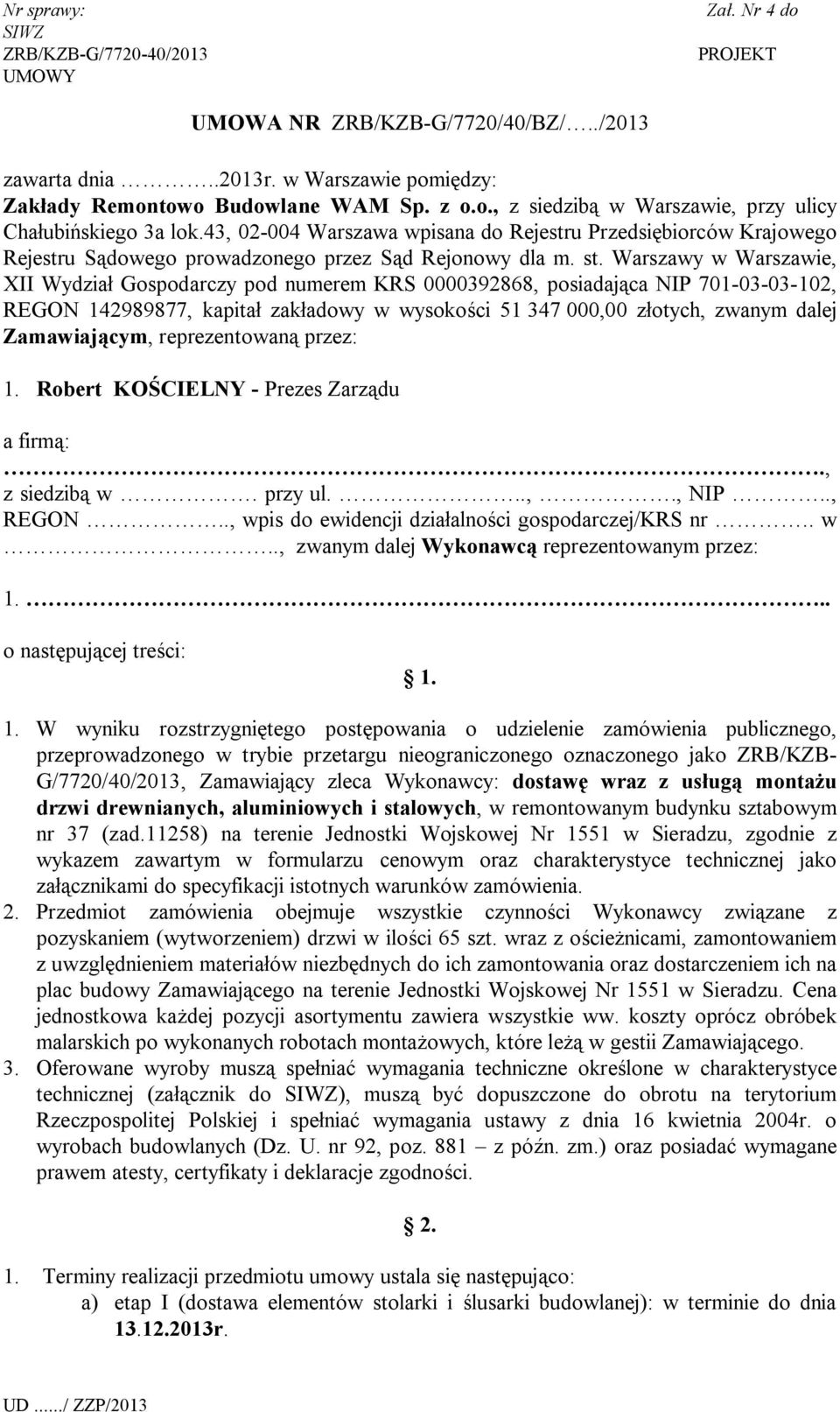 Warszawy w Warszawie, XII Wydział Gospodarczy pod numerem KRS 0000392868, posiadająca NIP 701-03-03-102, REGON 142989877, kapitał zakładowy w wysokości 51 347 000,00 złotych, zwanym dalej