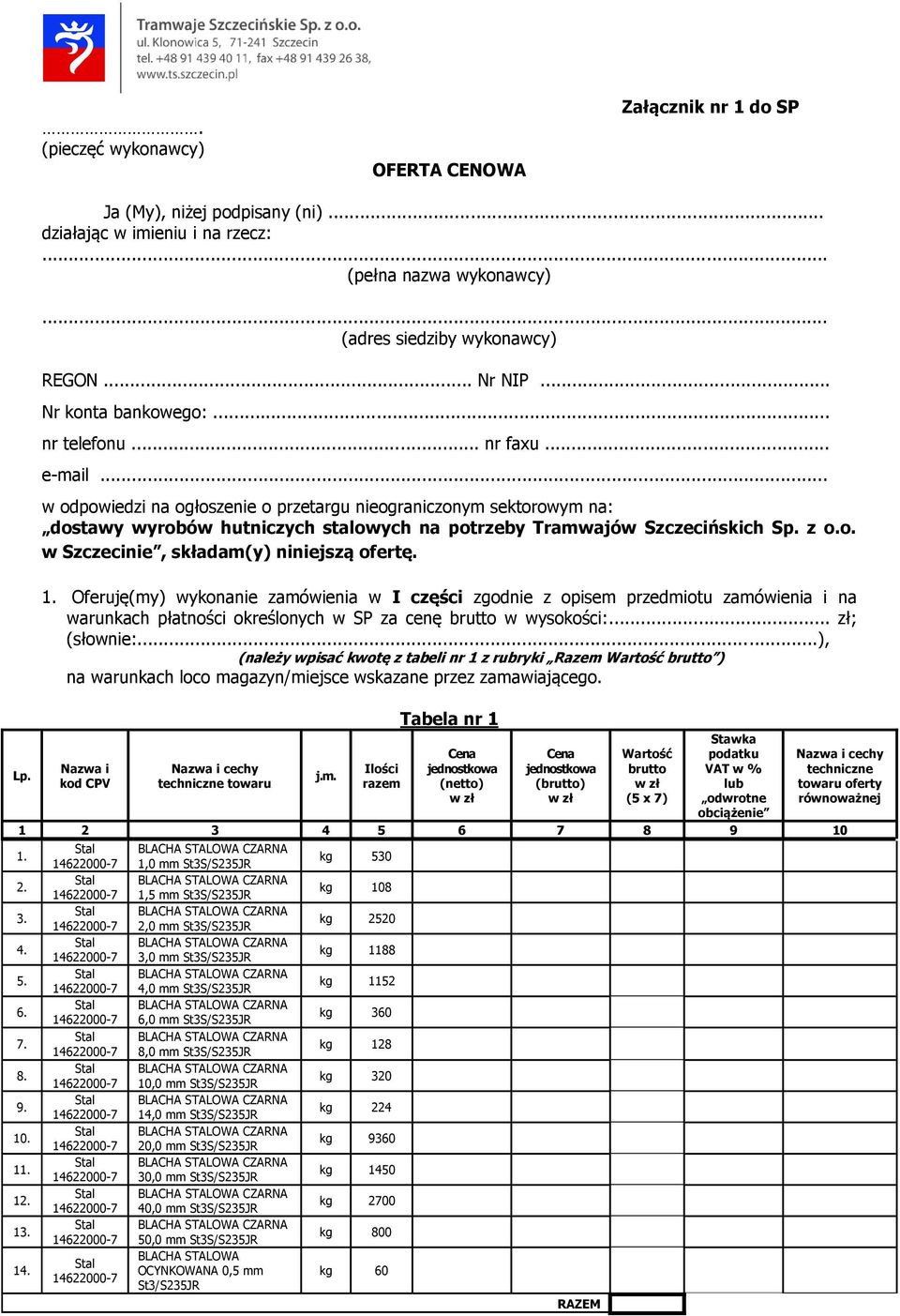 .. w odpowiedzi na ogłoszenie o przetargu nieograniczonym sektorowym na: dostawy wyrobów hutniczych stalowych na potrzeby Tramwajów Szczecińskich Sp. z o.o. w Szczecinie, składam(y) niniejszą ofertę.