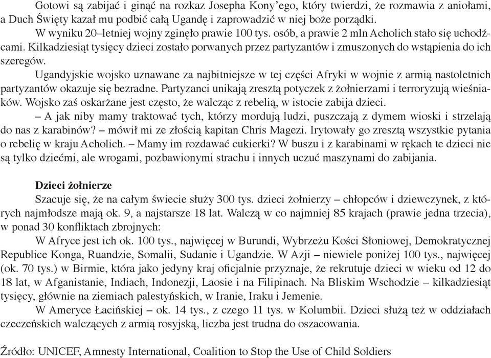 Kilkadziesiąt tysięcy dzieci zostało porwanych przez partyzantów i zmuszonych do wstąpienia do ich szeregów.