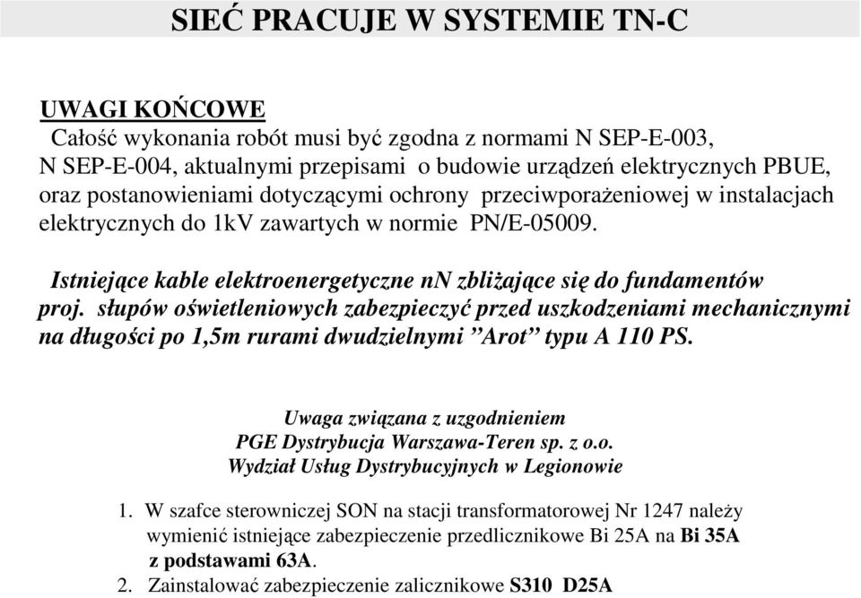 słupów oświetleniowych zabezpieczyć przed uszkodzeniami mechanicznymi na długości po 1,5m rurami dwudzielnymi Arot typu A 110 PS. Uwaga związana z uzgodnieniem PGE Dystrybucja Warszawa-Teren sp. z o.