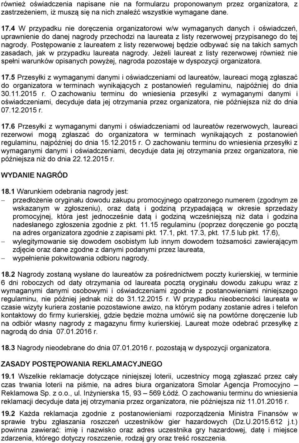 Postępowanie z laureatem z listy rezerwowej będzie odbywać się na takich samych zasadach, jak w przypadku laureata nagrody.