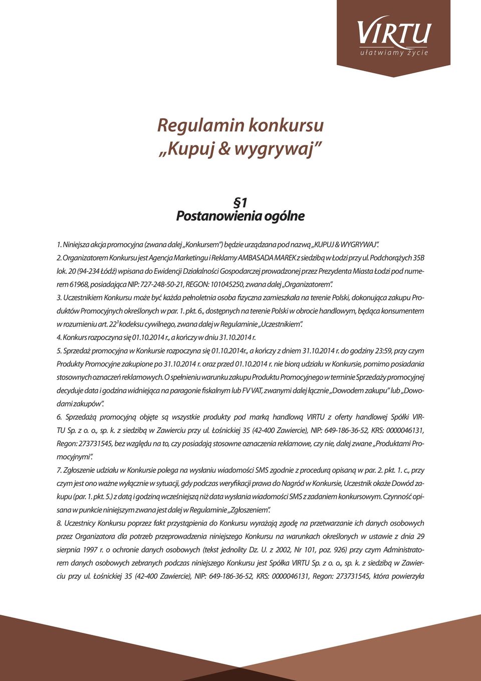 20 (94-234 Łódź) wpisana do Ewidencji Działalności Gospodarczej prowadzonej przez Prezydenta Miasta Łodzi pod numerem 61968, posiadająca NIP: 727-248-50-21, REGON: 101045250, zwana dalej