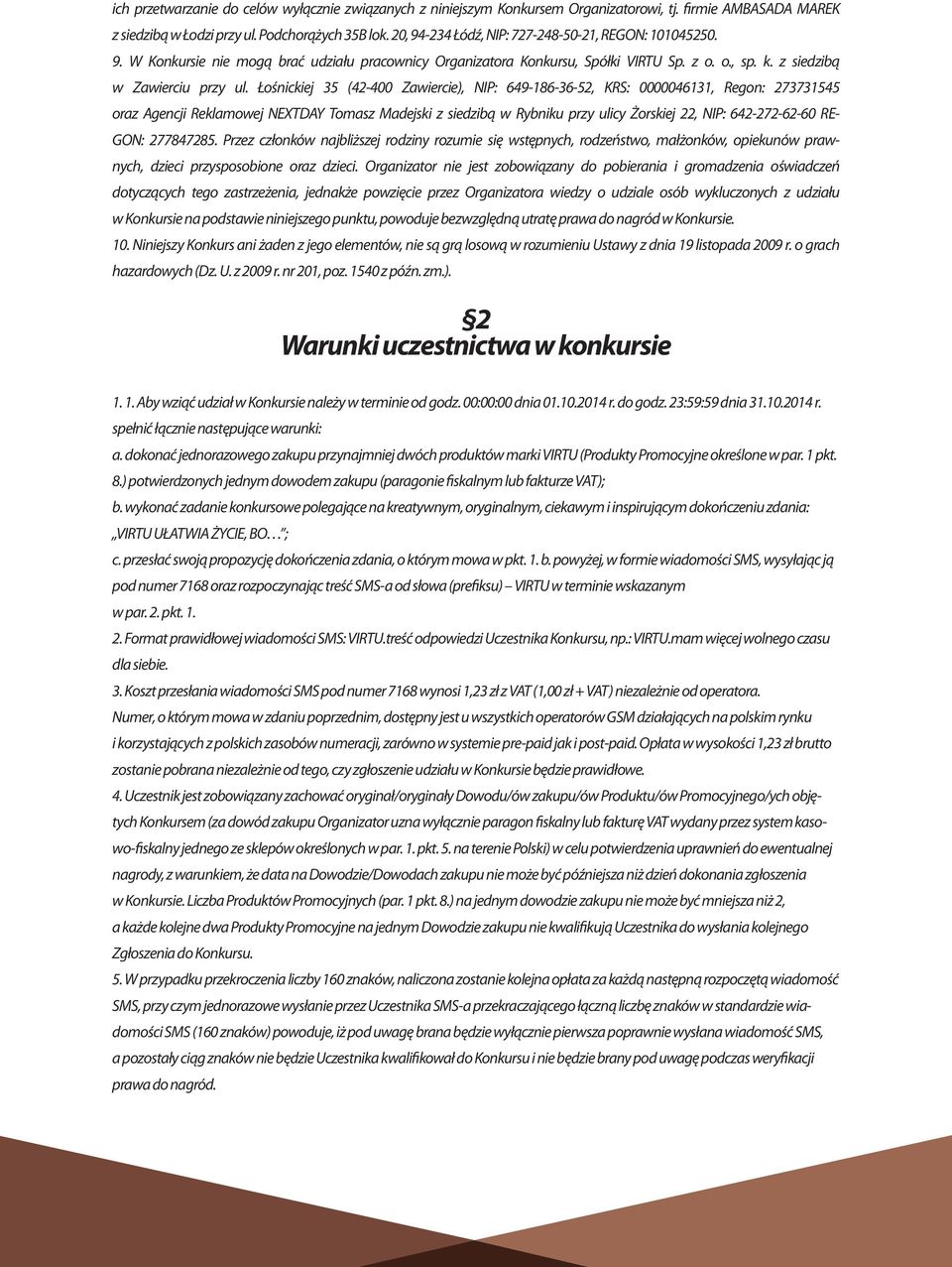 Łośnickiej 35 (42-400 Zawiercie), NIP: 649-186-36-52, KRS: 0000046131, Regon: 273731545 oraz Agencji Reklamowej NEXTDAY Tomasz Madejski z siedzibą w Rybniku przy ulicy Żorskiej 22, NIP: 642-272-62-60